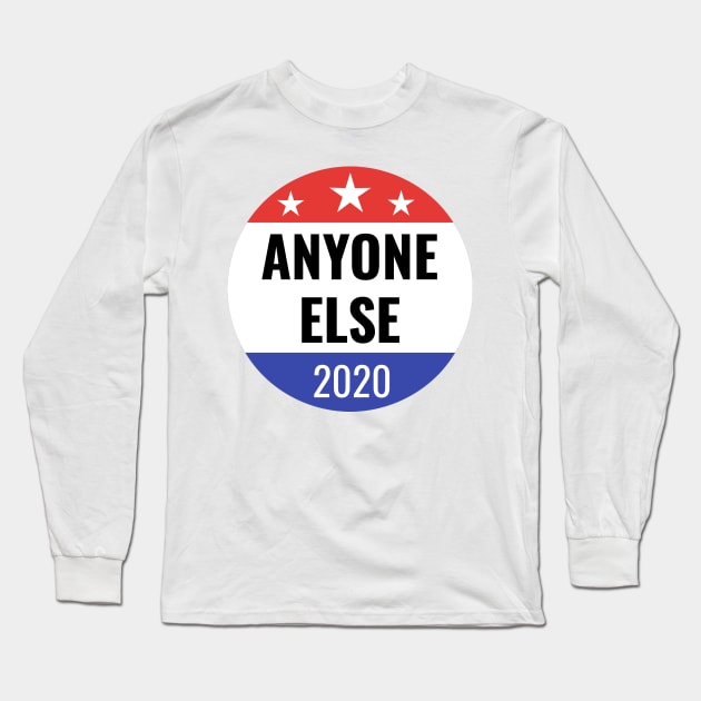 Funny Anyone Else 2020 Election Gifts Long Sleeve T-Shirt by gillys